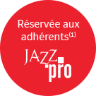 Réservée aux adhérents Jazz PRO